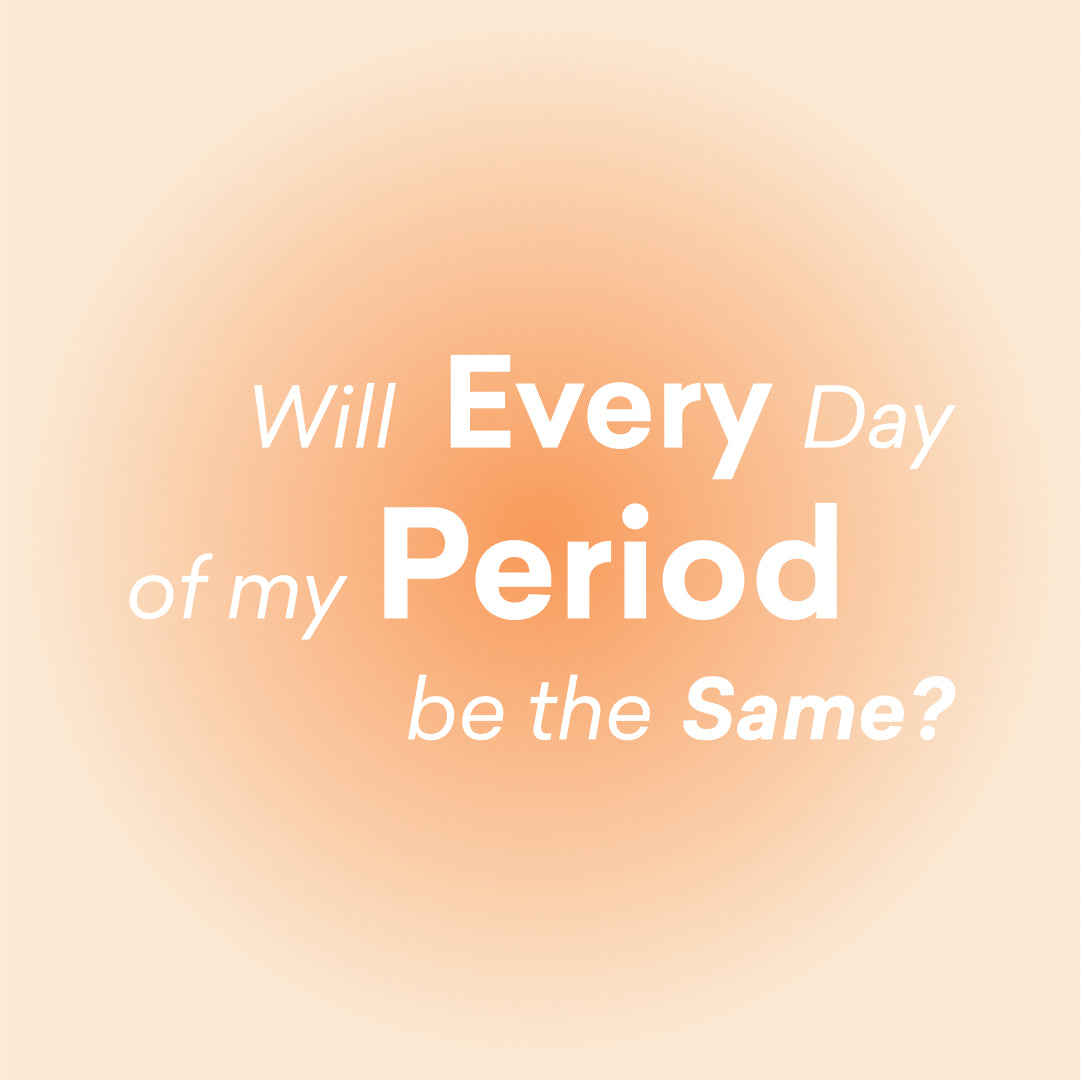 Will every day of my period be the same?