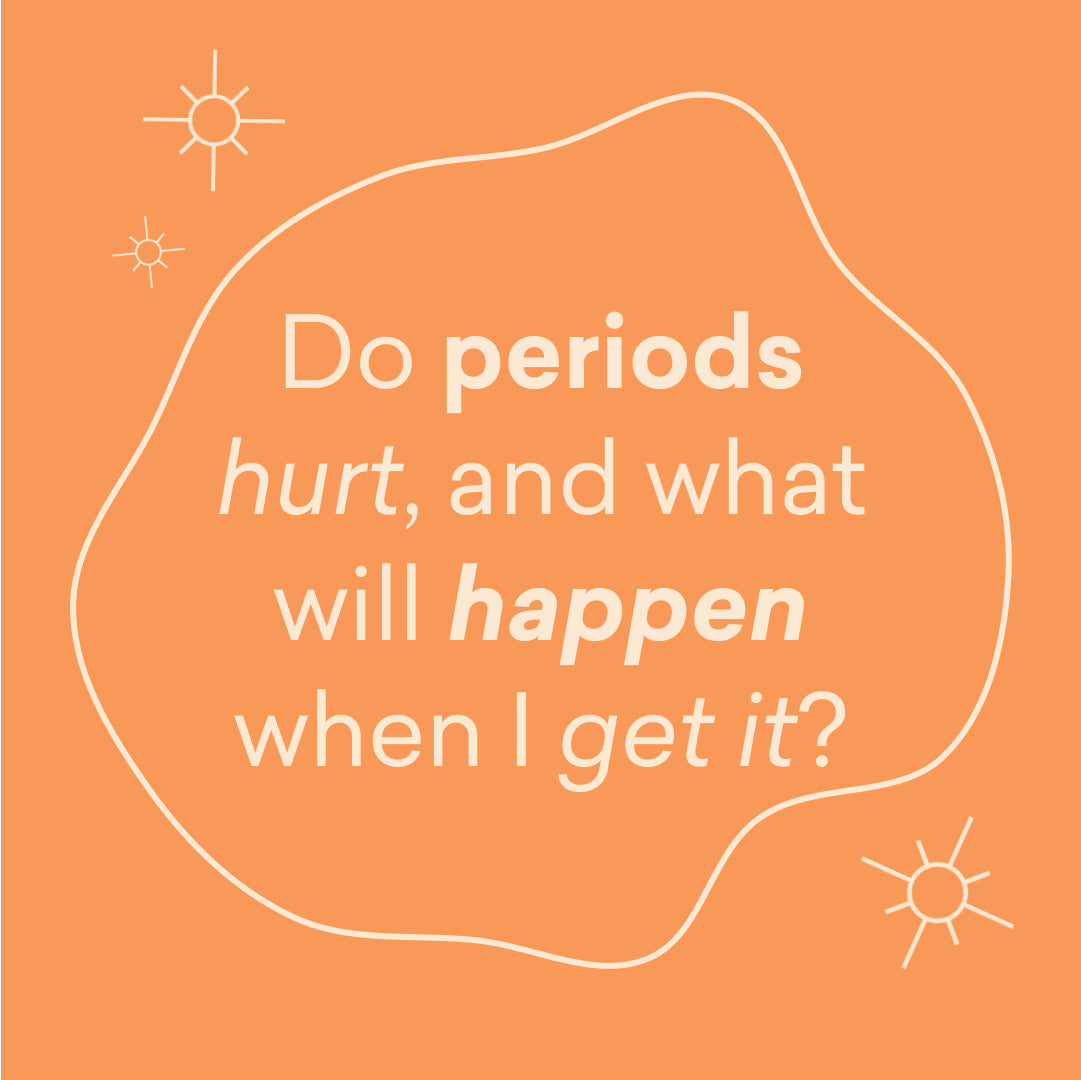 Do periods hurt, and what will happen when I get it?