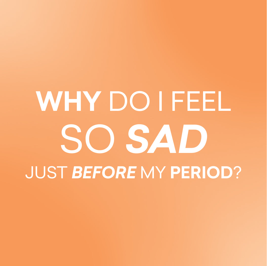 Why do I feel so sad just before my period?
