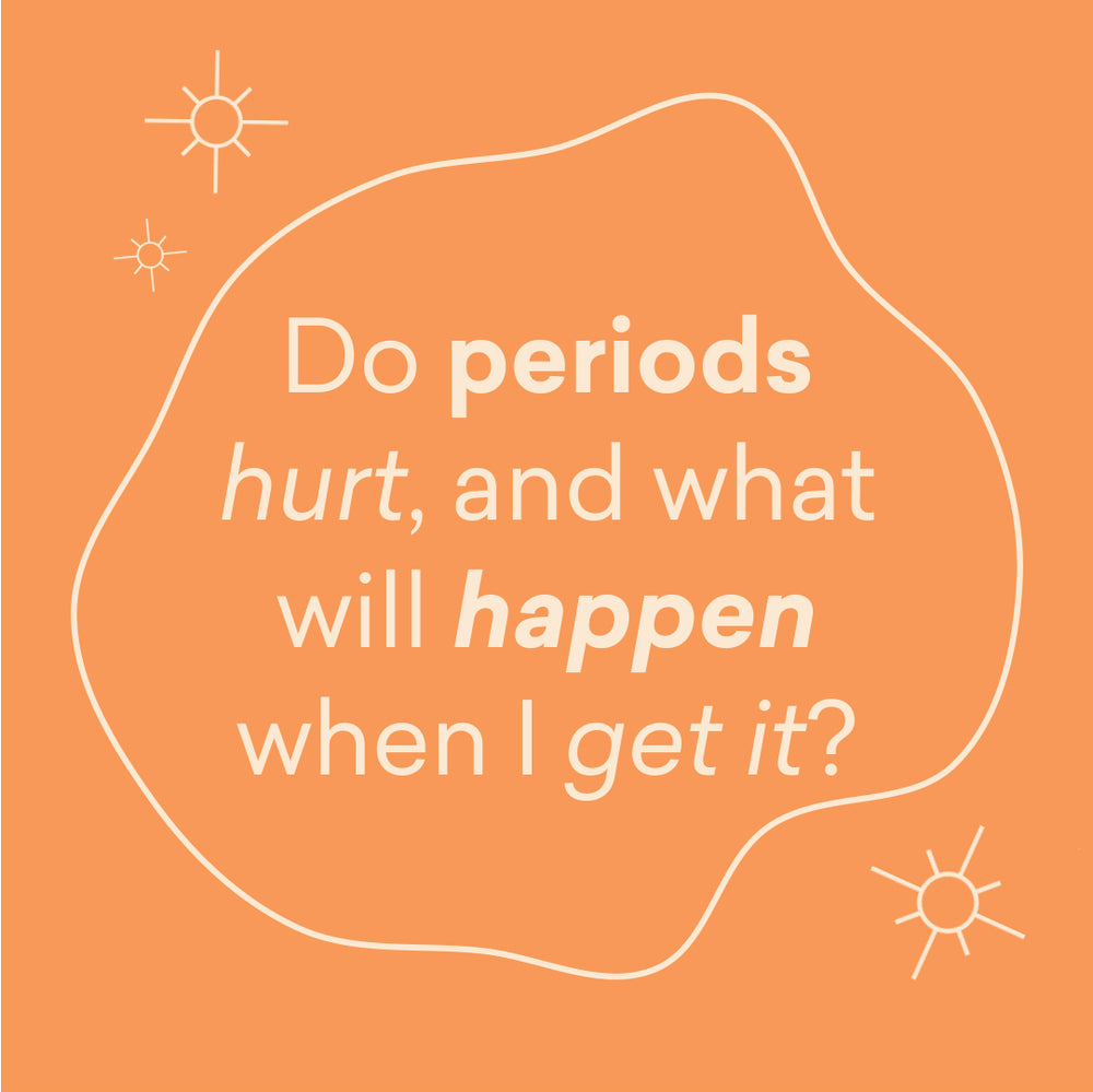 Do periods hurt, and what will happen when I get it?